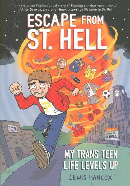 Escape from St. Hell : my trans teen life levels up / Lewis Hancox.