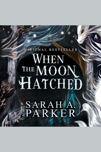 When the moon hatched : a novel / Sarah A. Parker.
