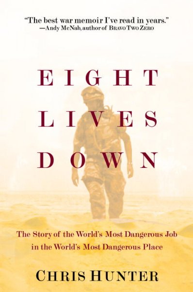Eight lives down : the story of the world's most dangerous job in the world's most dangerous place / Chris Hunter.