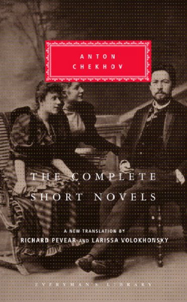 The complete short novels / Anton Chekhov ; translated from the Russian by Richard Pevear and Larissa Volokhonsky ; with an introduction by Richard Pevear.