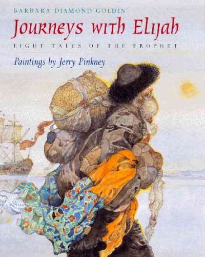 Journeys with Elijah : eight tales of the Prophet / retold by Barbara Diamond Goldin ; paintings by Jerry Pinkney.