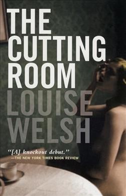 The cutting room / Louise Welsh.