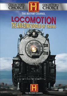 Locomotion : the amazing world of trains.