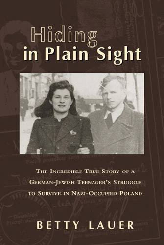 Hiding in plain sight : the incredible true story of a German-Jewish teenager's struggle to survive ...