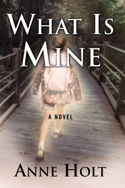 What is mine / Anne Holt ; [translated by Kari Dickson].