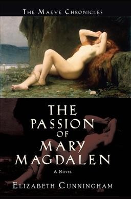 The passion of Mary Magdalen : a novel / Elizabeth Cunningham.