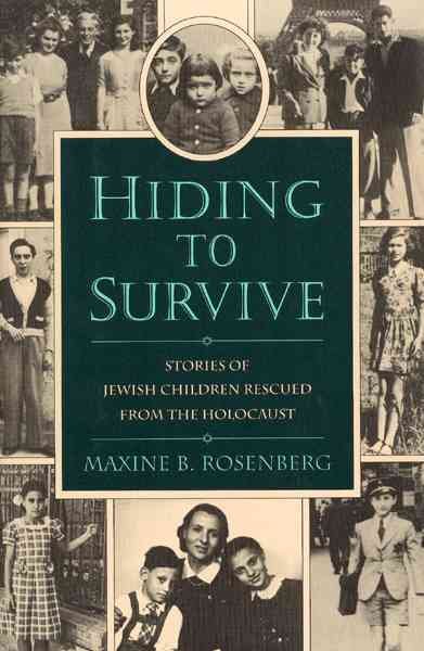 Hiding to survive : stories of Jewish children rescued from the Holocaust / Maxine B. Rosenberg.