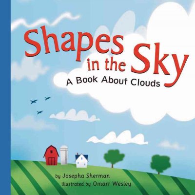 Shapes in the sky : a book about clouds / by Josepha Sherman ; illustrated by Omarr Wesley.