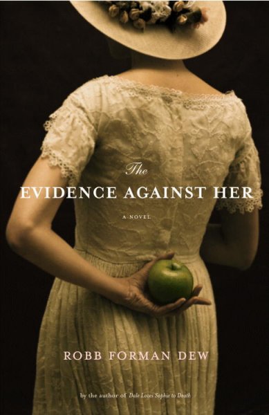 The evidence against her : a novel / by Robb Forman Dew.
