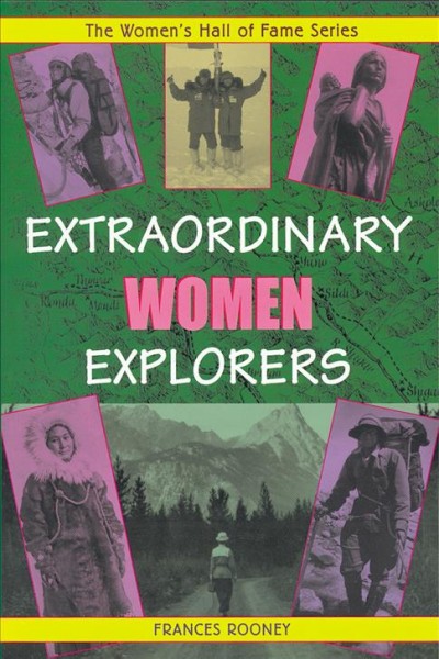 Extraordinary women explorers / by Frances Rooney.