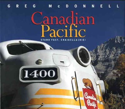 Canadian Pacific : stand fast, Craigellachie! / Greg McDonnell.