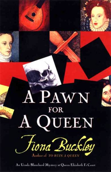 A pawn for a queen : an Ursula Blanchard mystery at Queen Elizabeth I's court / Fiona Buckley.