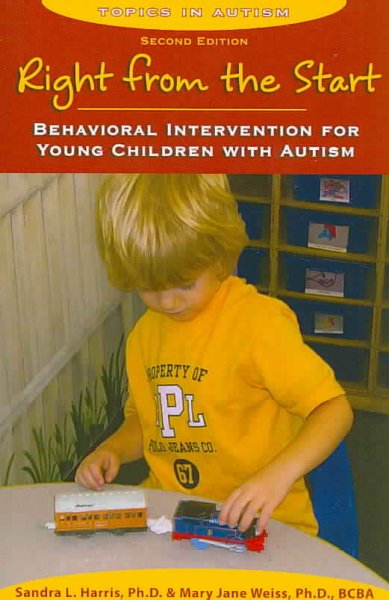 Right from the start : behavioral intervention for young children with autism / Sandra L. Harris & Mary Jane Weiss.