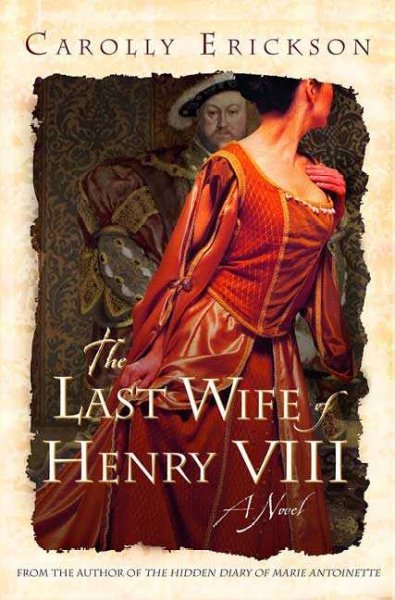 The last wife of Henry VIII / Carolly Erickson.