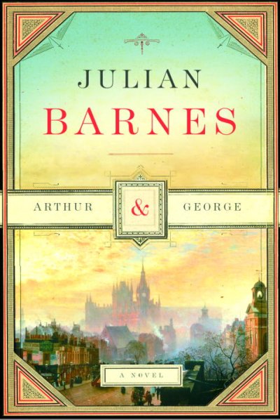 Arthur and George / Julian Barnes.