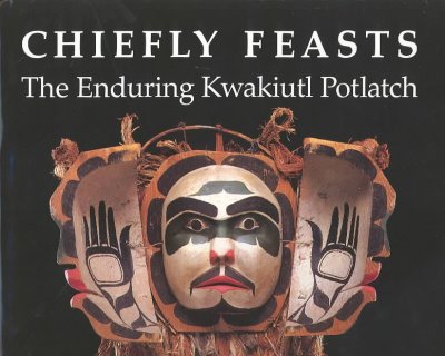 Chiefly feasts : the enduring Kwakiutl potlatch.