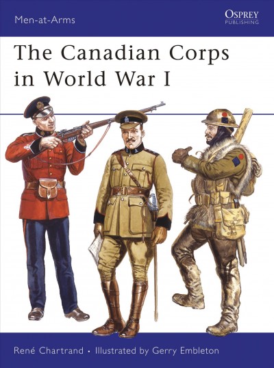 The Canadian corps in World War I / René Chartrand ; illustrated by Gerry Embleton.