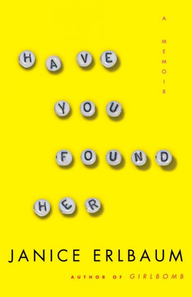 Have you found her : a memoir / Janice Erlbaum.