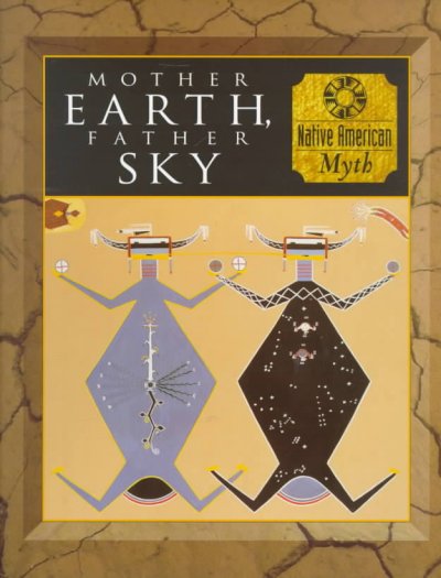 Mother earth, father sky : Native American myth / [writers, Tom Lowenstein, Piers Vitebsky].