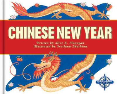 Chinese New Year / written by Alice K. Flanagan ; illustrated by Svetlana Zhurkina.