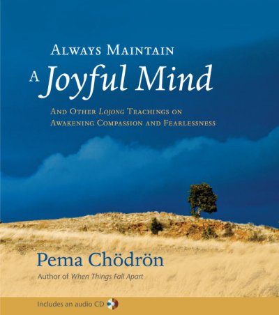 Always maintain a joyful mind : and other lojong teachings on awakening compassion and fearlessness.