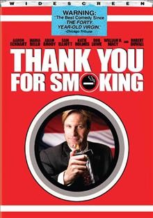 Thank you for smoking [videorecording] / produced by David O. Sacks ; screenplay written and directed by Jason Reitman.