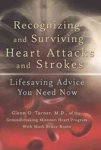 Recognizing and surviving heart attacks and strokes : lifesaving advice you need now / Glenn O. Turner with Mark Bruce Rosin ; illustrations by Tim Bade.