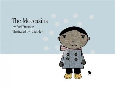 The moccasins / written by Earl Einarson ; illustrated by Julie Flett.