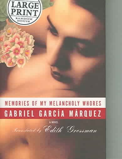 Memories of my melancholy whores / Gabriel García Márquez ; translated from the Spanish by Edith Grossman.