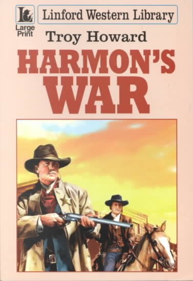 Harmon's war [text (large print)] / Troy Howard.