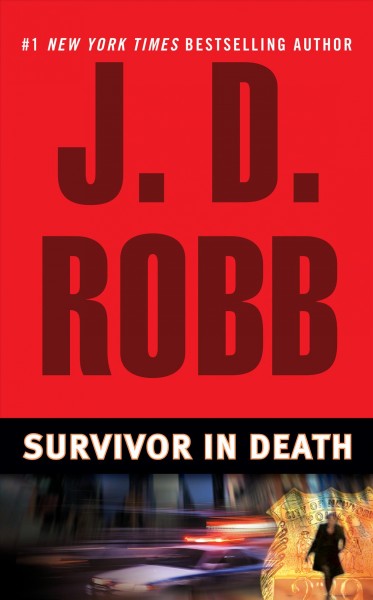 Survivor in death / J.D. Robb ; [Nora Roberts writing as J.D. Robb].