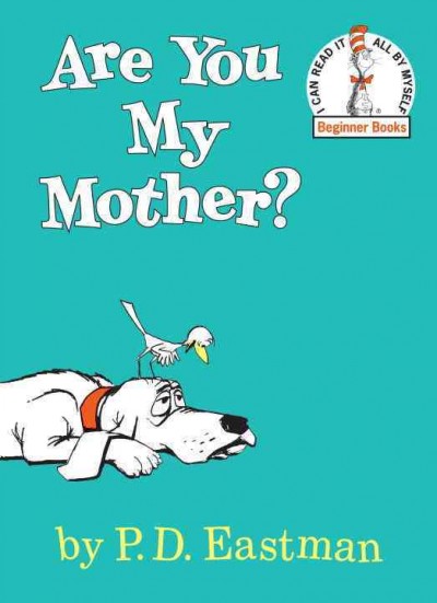 Are you my mother? / by P.D. Eastman.