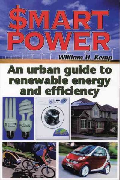 Smart power : an urban guide to renewable energy and efficiency / William H. Kemp.