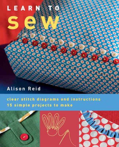 Learn to sew / Alison Reid ; photographs by John Heseltine.