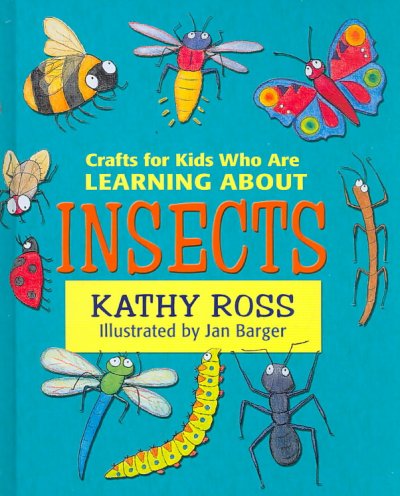 Crafts for kids who are learning about insects / by Kathy Ross ; illustrated by Jan Barger.