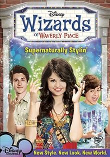 Wizards of Waverly Place. Supernaturally stylin' [videorecording] / Walt Disney Studios Home Entertainment.