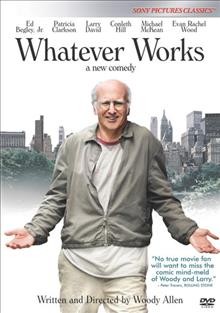 Whatever works DVD{DVD} / Gravier Productions ; Perdido Productions ; Wild Bunch ; produced by Letty Aronson, Stephen Tenenbaum ; written by Woody Allen ; directed by Woody Allen.