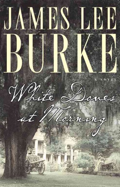 White doves at morning : a novel / James Lee Burke.