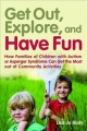Get out, explore, and have fun! : how families of children with autism or Asperger syndrome can get the most out of community activities  Cover Image
