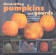 Go to record Decorating pumpkins and gourds : 20 fun and stylish projec...
