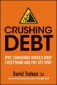 Crushing debt : why Canadians should drop everything and pay off debt  Cover Image