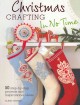Go to record Christmas crafting in no time : 50 step-by-step projects a...