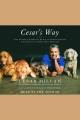 Cesar's way the natural, everyday guide to understanding and correcting common dog problems  Cover Image