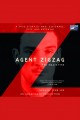 Agent Zigzag a true story of Nazi espionage, love, and betrayal  Cover Image
