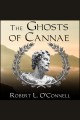 The ghosts of Cannae Hannibal and the darkest hour of the Roman republic  Cover Image