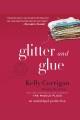 Glitter and glue : a memoir  Cover Image