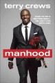Go to record Manhood : how to be a better man-- or just live with one