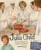 Julia Child : an extraordinary life in words and pictures  Cover Image