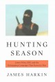 Hunting season : James Foley, ISIS, and the kidnapping campaign that started a war  Cover Image