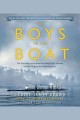 The boys in the boat : the true story of an American team's epic journey to win gold at the 1936 Olympics  Cover Image